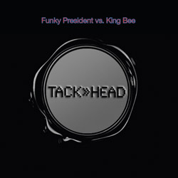 TACK>>HEAD - Funky President vs. KING BEE